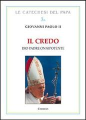 Il Credo. Dio Padre onnipotente di Giovanni Paolo II edito da Chirico