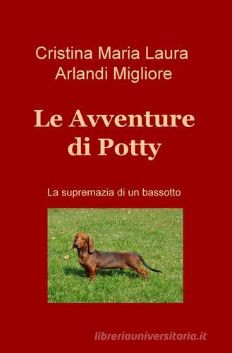 Le avventure di Potty. La supremazia di un bassotto di Cristina Arlandi edito da ilmiolibro self publishing