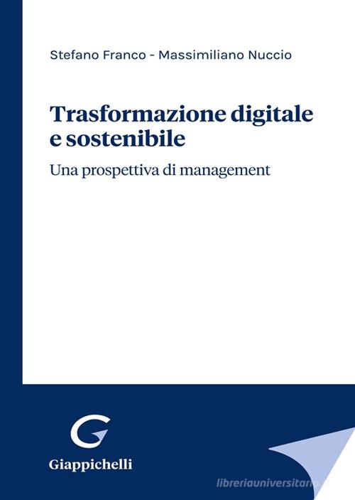 Trasformazione digitale e sostenibile. Una prospettiva di management di Stefano Franco, Massimiliano Nuccio edito da Giappichelli