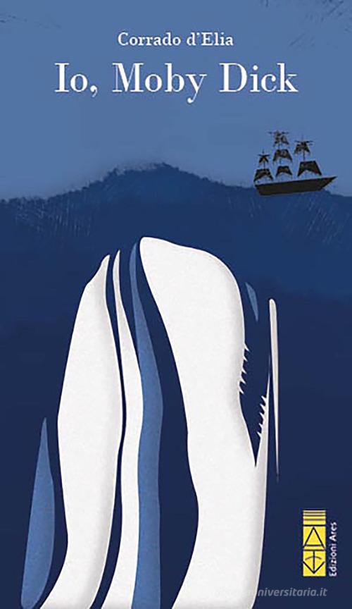 Io, Moby Dick di Corrado D'Elia edito da Ares