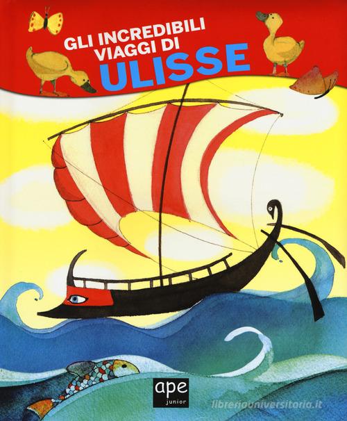 Gli incredibili viaggi di Ulisse. Ediz. a colori edito da Ape Junior