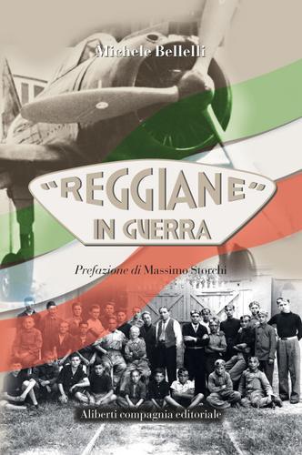«Reggiane» in guerra di Michele Bellelli edito da Compagnia Editoriale Aliberti