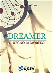Dreamer. Il regno di Morfeo di Stella Napolitano edito da Edizioni Epsil