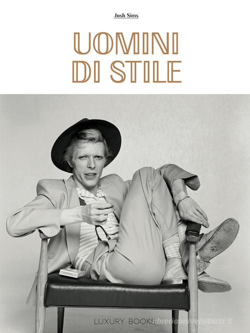 Uomini di stile. Ediz. illustrata di Josh Sims edito da Luxury Books