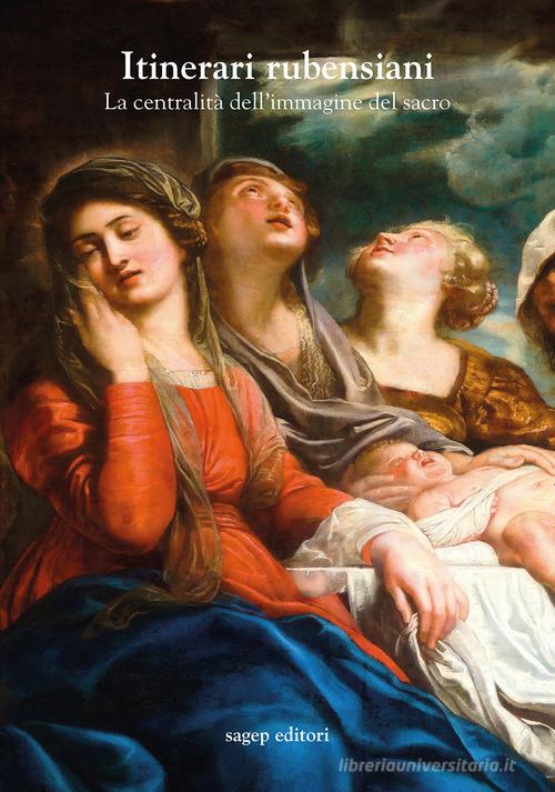 Itinerari rubensiani. La centralità dell'immagine del sacro edito da SAGEP