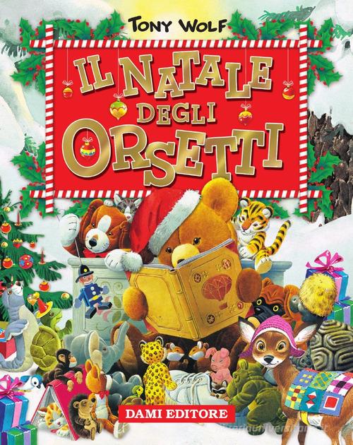 Il Natale degli orsetti. Ediz. illustrata di Silvia D'Achille edito da Dami Editore