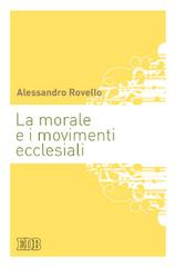 La morale e i movimenti ecclesiali di Alessandro Rovello edito da EDB