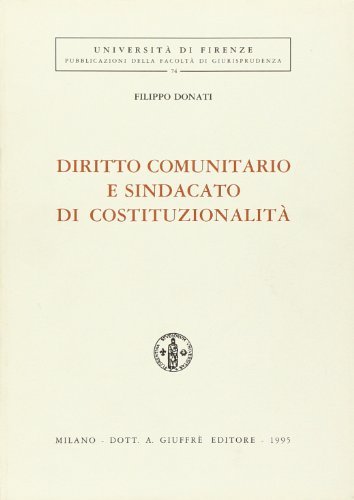 Diritto comunitario e sindacato di costituzionalità di Filippo Donati edito da Giuffrè