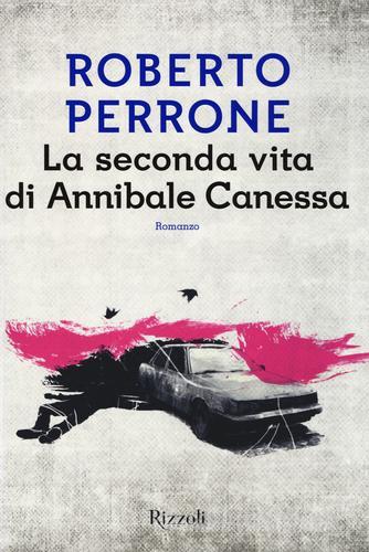 La seconda vita di Annibale Canessa di Roberto Perrone edito da Rizzoli