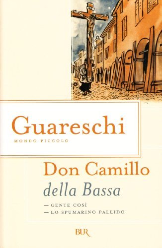 Don Camillo della Bassa di Giovanni Guareschi edito da BUR Biblioteca Univ. Rizzoli