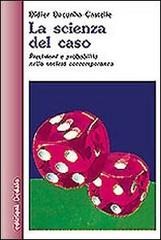 La scienza del caso. Previsioni e probabilità nella società contemporanea di Didier Dacunha Castelle edito da edizioni Dedalo