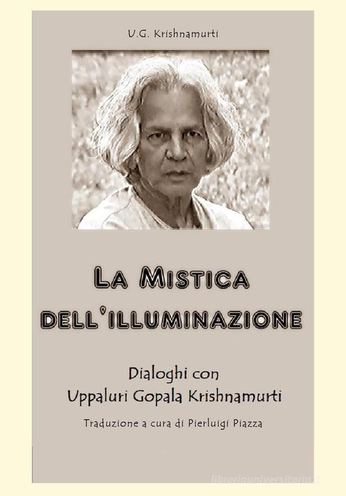 La mistica dell'illuminazione di Uppaluri Gopala Krishnamurti edito da Youcanprint