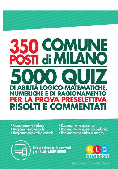 Concorso Comune di Milano 350 posti vari profili. Test di abilità logico-matematiche per la prova preselettiva edito da Nld Concorsi