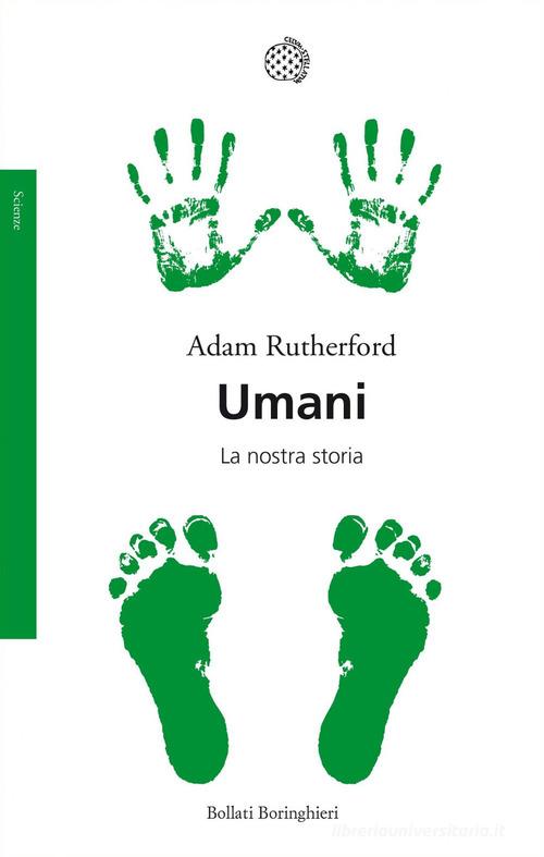 Umani. La nostra storia di Adam Rutherford edito da Bollati Boringhieri