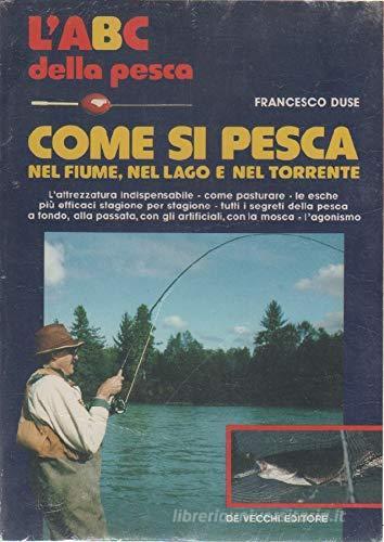 Come si pesca nel fiume, nel lago e nel torrente di Renzo Portalupi, Juan Roig edito da De Vecchi