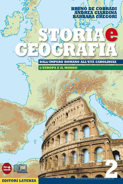 Storia e geografia. Con materiali per il docente. Per le Scuole superiori. Con espansione online vol.2 di Bruno De Corradi, Andrea Giardina, Barbara Gregori edito da Laterza Edizioni Scolastiche