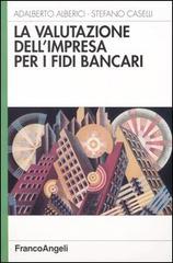 La valutazione dell'impresa per i fidi bancari di Adalberto Alberici, Stefano Caselli edito da Franco Angeli