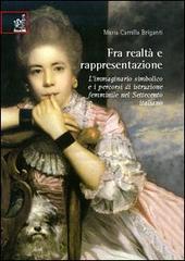 Fra realtà e rappresentazione. L'immaginario simbolico e i percorsi di istruzione femminile nel Settecento italiano di M. Camilla Briganti edito da Aracne