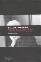 Nietzsche e la macchina. Intervista con Richard Beardsworth di Jacques Derrida, Richard Beardsworth edito da Mimesis
