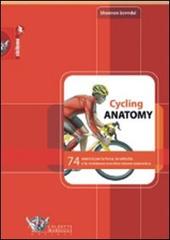 Cycling anatomy. 74 esercizi per la forza, la velocità e la resistenza con descrizione anatomica. Ediz. illustrata di Shannon Sovndal edito da Calzetti Mariucci