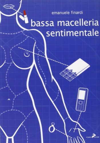 Bassa macelleria sentimentale di Emanuele Finardi edito da Coniglio Editore