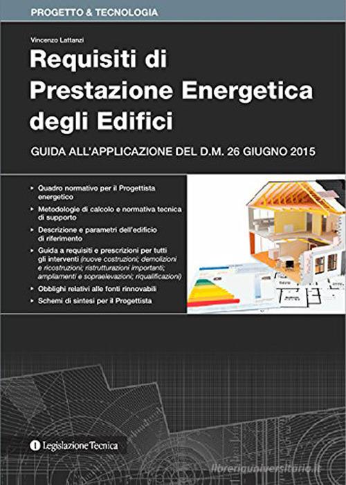 Requisiti di prestazione energetica degli edifici di Vincenzo Lattanzi edito da Legislazione Tecnica