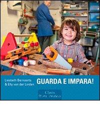 Guarda e impara! Ediz. illustrata di Liesbeth Bernaerts, Elly Van der Linden edito da Clavis