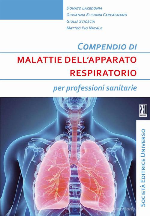 Compendio di malattie dell'apparato respiratorio di Donato Lacedonia, Giovanna Elisiana Carpagnano, Giulia Scioscia edito da SEU