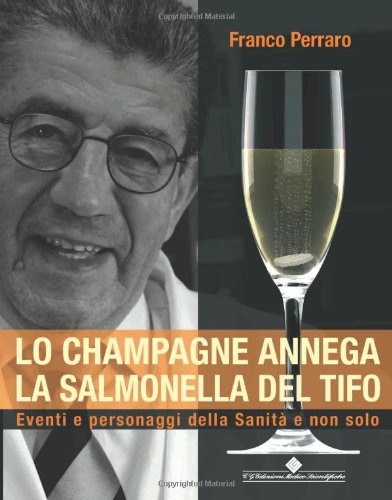Lo champagne annega la salmonella del tifo. Eventi e personaggi della sanità e non solo di Franco Perraro edito da Edizioni Medico-Scientifiche
