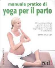 Manuale pratico di yoga per il parto di Janet Balaskas edito da Red Edizioni