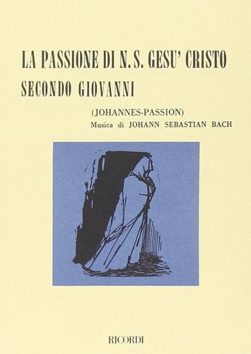 La passione di nostro Gesù Cristo secondo S. Giovanni-Johannes passion. Musica di J. S. Bach. Ediz. bilingue edito da Casa Ricordi