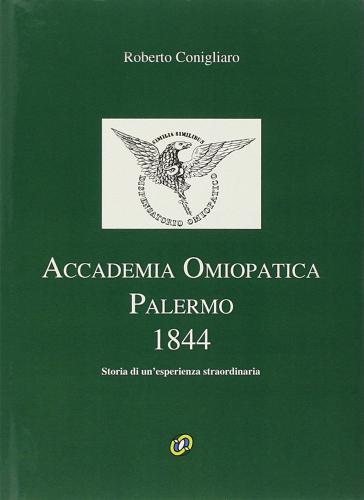 Accademia omeopatica, Palermo 1844. Storia di un'esperienza straordinaria di Roberto Conigliaro edito da Nuova IPSA