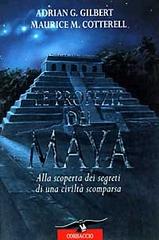 Le profezie dei maya. Alla scoperta dei segreti di una civiltà scomparsa di Adrian G. Gilbert, Maurice M. Cotterell edito da Corbaccio