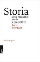 Storia della medicina. Ruolo e prospettive di Loris Premuda edito da EUT