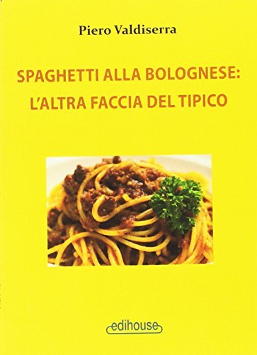 Spaghetti alla bolognese. L'altra faccia del tipico edito da Edi House