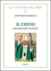 Il Credo. Dio creatore e Signore di Giovanni Paolo II edito da Chirico