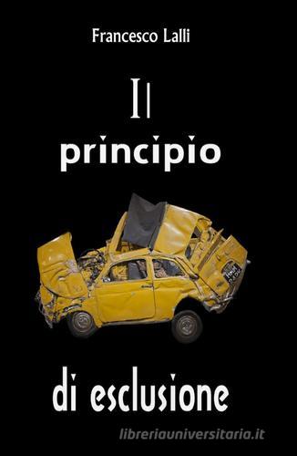 Il principio di esclusione di Francesco Lalli edito da Pubblicato dall'Autore