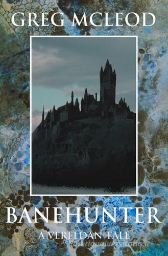 Banhunter. A Vereldan Tale di Greg McLeod edito da McLeod Christopher