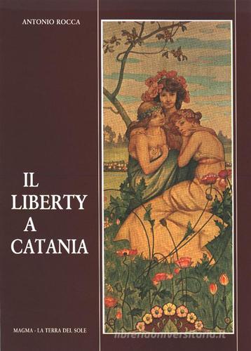 Il liberty a Catania di Antonio Rocca edito da Centro MAGMA