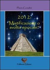 2012 mistificazione o svolta epocale di Flavio Ceradini edito da Fabbroni Edizioni