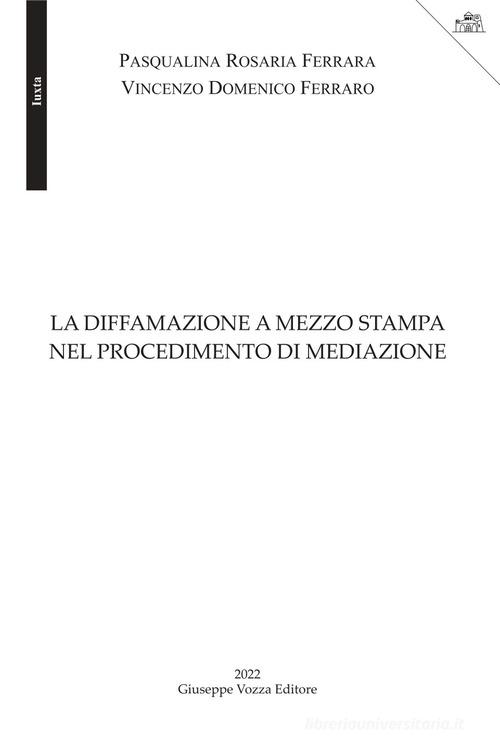 La diffamazione a mezzo stampa nel procedimento di mediazione di Pasqualina Rosaria Ferrara, Vincenzo Domenico Ferraro edito da Vozza