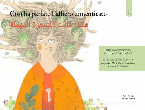 Così ha parlato l'albero dimenticato. Ediz. italiana e araba di Mahmud Darwish edito da Lorusso Editore