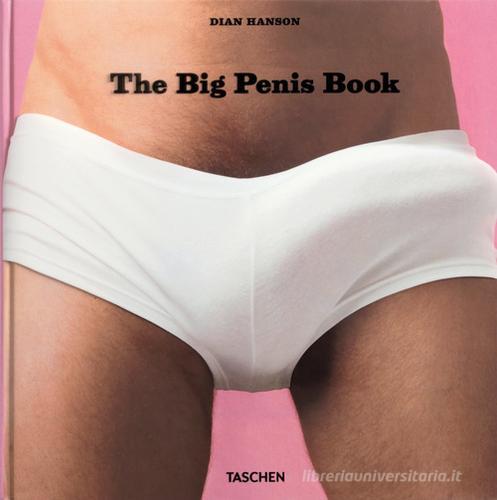 The big penis book. Ediz. inglese, francese e tedesca di Dian Hanson edito da Taschen