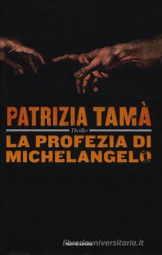 La profezia di Michelangelo di Patrizia Tamà edito da Mondadori