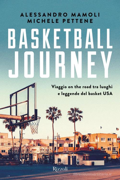 Basketball journey. Viaggio on the road tra luoghi e leggende del basket USA di Alessandro Mamoli, Michele Pettene edito da Rizzoli