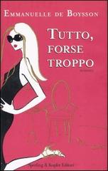 Tutto, forse troppo di De Boysson Emmanuelle edito da Sperling & Kupfer