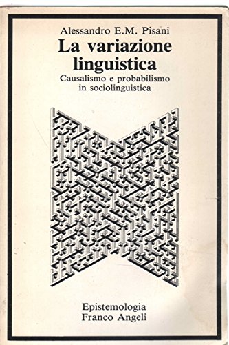 La variazione linguistica. Causalismo e probabilismo in sociolinguistica di Alessandro Pisani edito da Franco Angeli