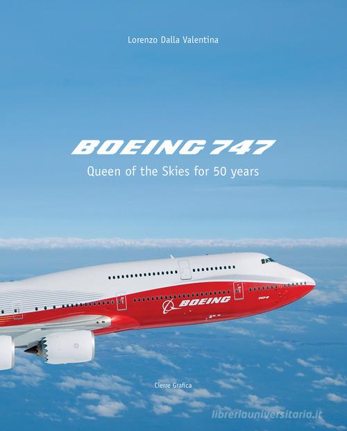 Boeing 747. Queen of the Skies for 50 years. Ediz. illustrata di Lorenzo Dalla Valentina edito da Cierre Grafica