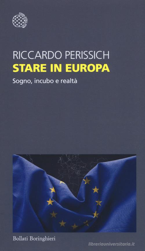 Stare in Europa. Sogno, incubo e realtà di Riccardo Perissich edito da Bollati Boringhieri