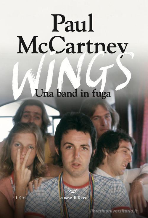 Wings. Una band in fuga. Ediz. illustrata di Paul McCartney edito da La nave di Teseo